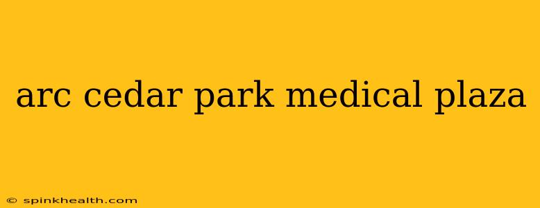 arc cedar park medical plaza