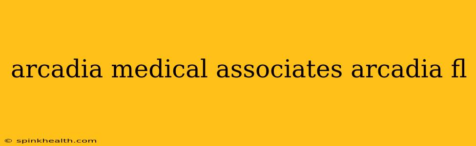 arcadia medical associates arcadia fl