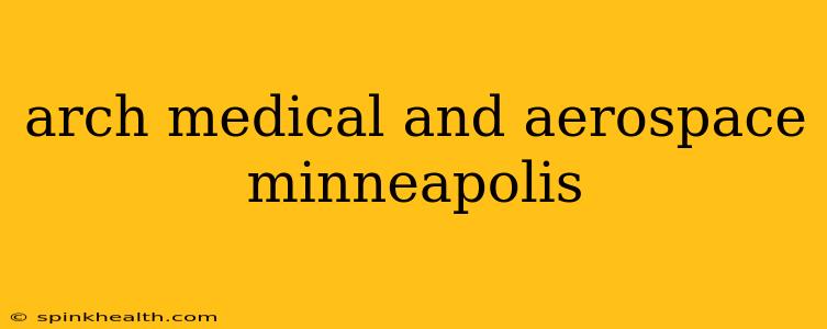 arch medical and aerospace minneapolis