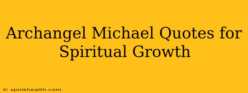 Archangel Michael Quotes for Spiritual Growth