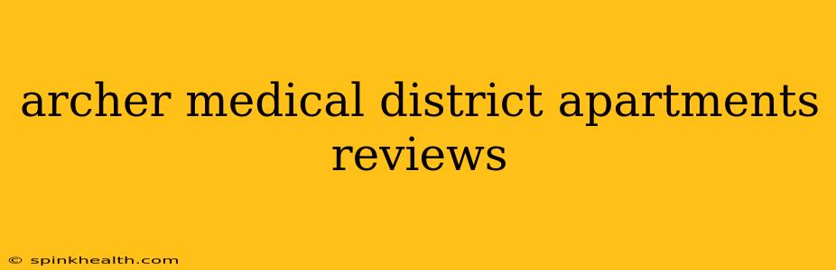 archer medical district apartments reviews