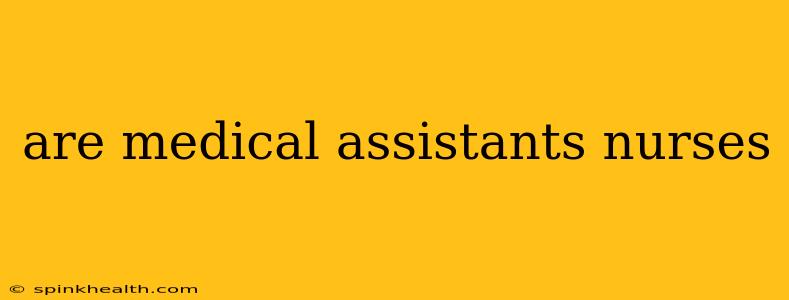 are medical assistants nurses