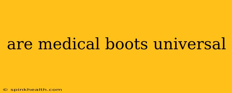 are medical boots universal