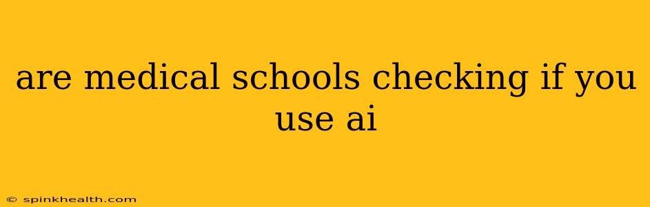 are medical schools checking if you use ai