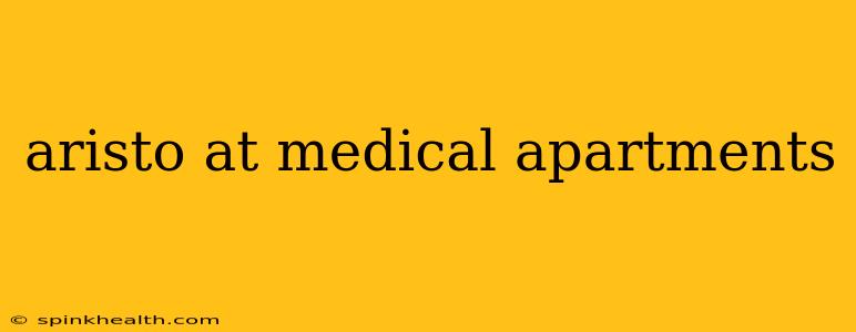 aristo at medical apartments