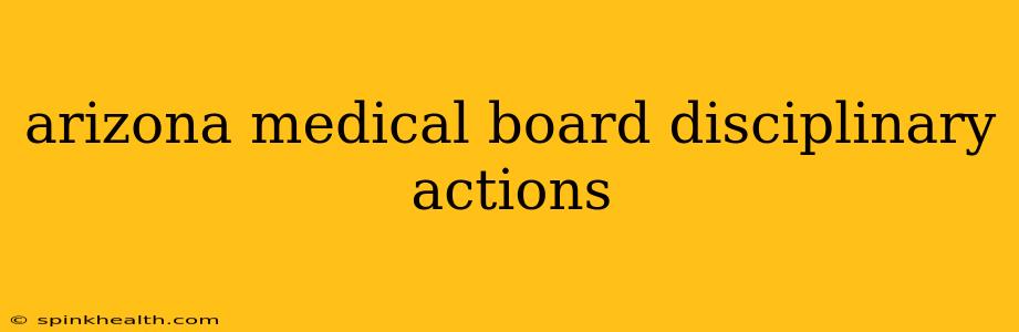 arizona medical board disciplinary actions