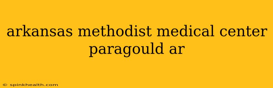 arkansas methodist medical center paragould ar