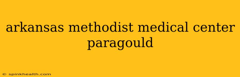arkansas methodist medical center paragould