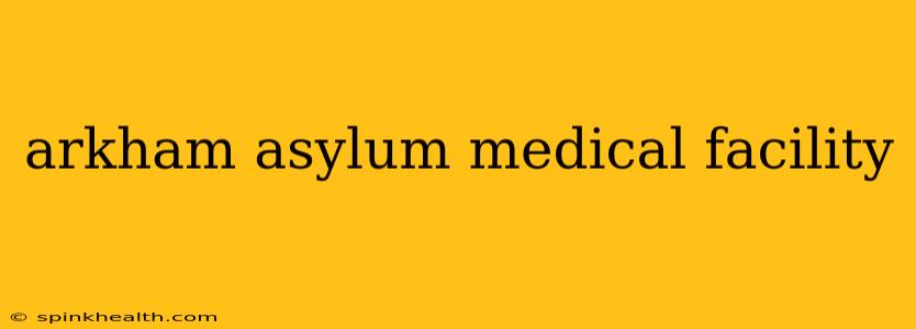 arkham asylum medical facility
