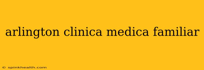 arlington clinica medica familiar