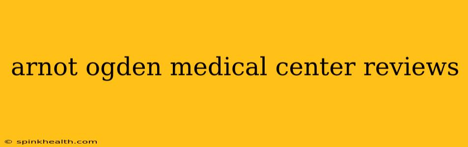 arnot ogden medical center reviews