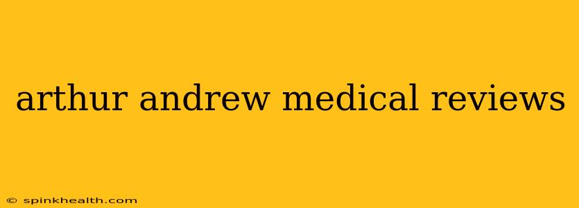 arthur andrew medical reviews