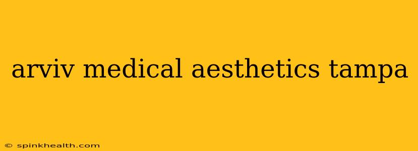 arviv medical aesthetics tampa