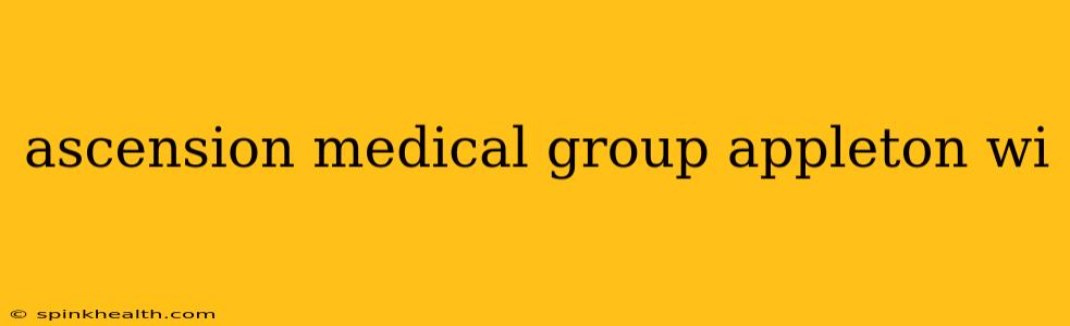 ascension medical group appleton wi