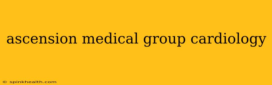 ascension medical group cardiology
