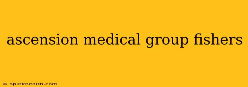 ascension medical group fishers