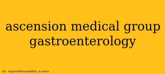 ascension medical group gastroenterology