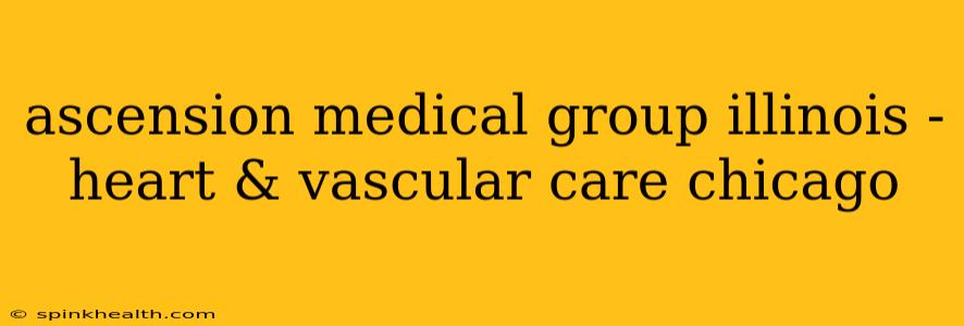 ascension medical group illinois - heart & vascular care chicago