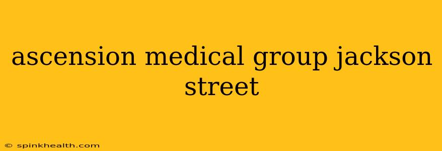 ascension medical group jackson street
