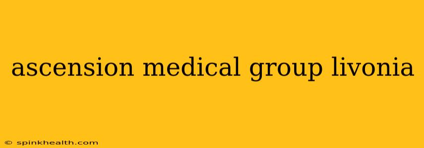 ascension medical group livonia
