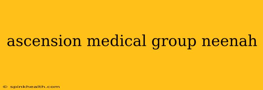 ascension medical group neenah