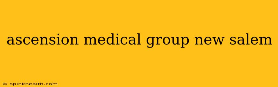 ascension medical group new salem