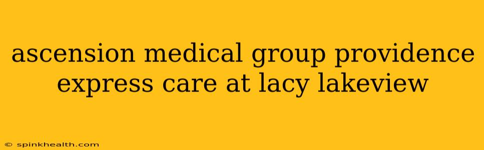 ascension medical group providence express care at lacy lakeview