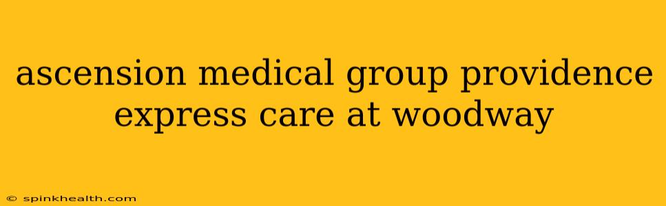 ascension medical group providence express care at woodway