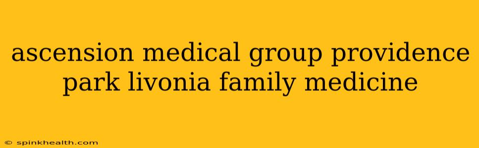 ascension medical group providence park livonia family medicine