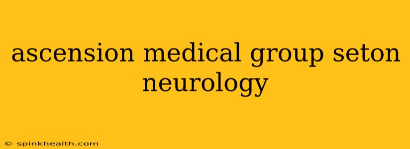 ascension medical group seton neurology