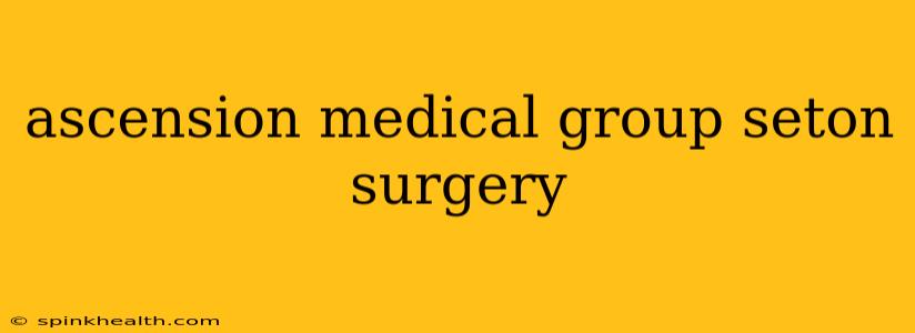 ascension medical group seton surgery