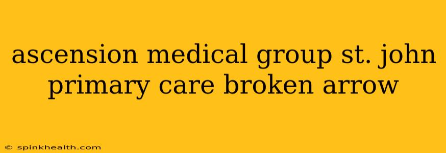ascension medical group st. john primary care broken arrow