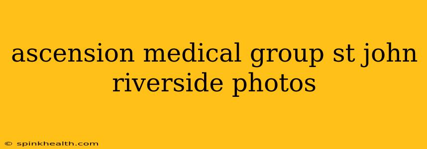 ascension medical group st john riverside photos