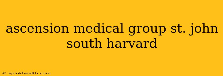 ascension medical group st. john south harvard