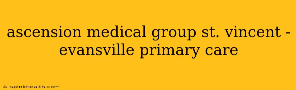 ascension medical group st. vincent - evansville primary care