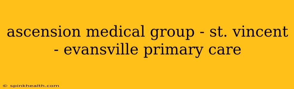 ascension medical group - st. vincent - evansville primary care
