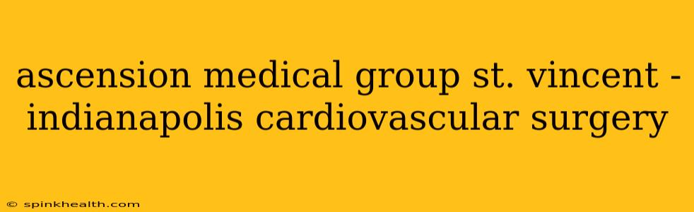 ascension medical group st. vincent - indianapolis cardiovascular surgery