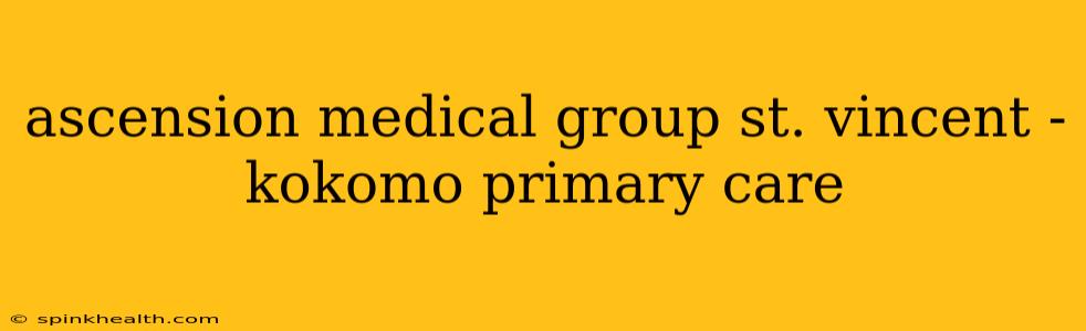 ascension medical group st. vincent - kokomo primary care