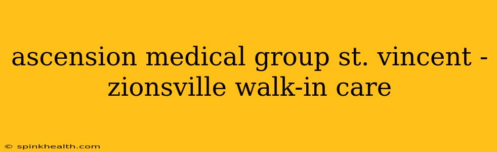 ascension medical group st. vincent - zionsville walk-in care