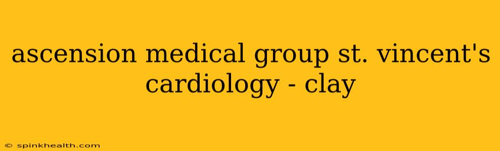 ascension medical group st. vincent's cardiology - clay