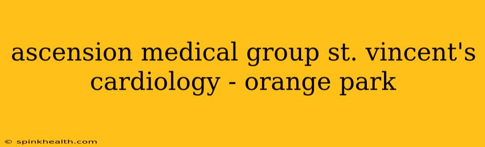 ascension medical group st. vincent's cardiology - orange park
