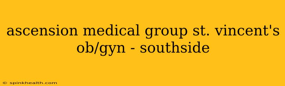 ascension medical group st. vincent's ob/gyn - southside