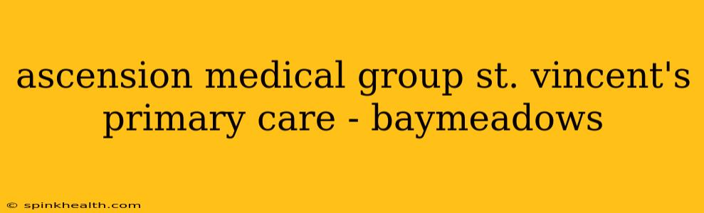ascension medical group st. vincent's primary care - baymeadows
