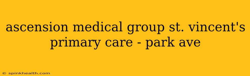 ascension medical group st. vincent's primary care - park ave