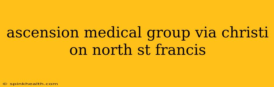 ascension medical group via christi on north st francis