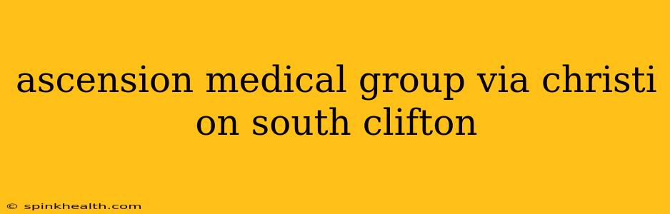 ascension medical group via christi on south clifton