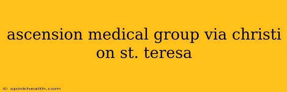 ascension medical group via christi on st. teresa