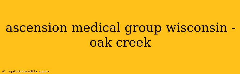 ascension medical group wisconsin - oak creek