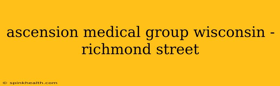 ascension medical group wisconsin - richmond street