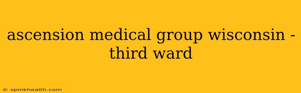 ascension medical group wisconsin - third ward